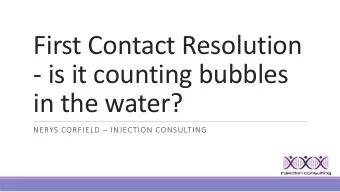 First Contact Resolution  - is it counting bubbles  in the water? NERYS CORFIELD  INJECTION