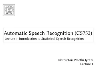 Automatic Speech Recognition (CS753)  Automatic Speech Recognition (CS753)  Lecture 1: Introduction