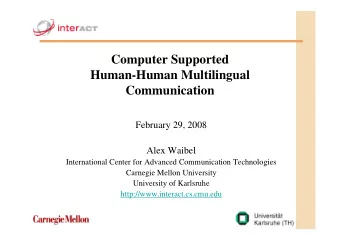 Computer Supported  Human-Human Multilingual  Communication  February 29, 2008  Alex Waibel