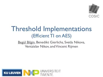 Threshold Implementations  (Efficient TI on AES)  Begl Bilgin, Benedikt Gierlichs, Svetla Nikova,
