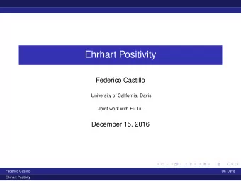 Ehrhart Positivity  Federico Castillo  University of California, Davis  Joint work with Fu Liu