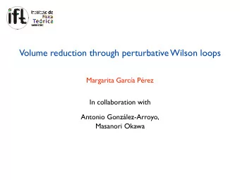 Volume reduction through perturbative Wilson loops  Margarita Garca Prez  In collaboration with