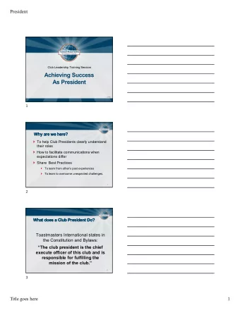 Achieving Success  As President  1311A.1  1  Why are we here?  Why are we here?  To help Club