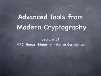 Advanced Tools from  Modern Cryptography  Lecture 13  MPC: Honest-Majority + Active Corruption
