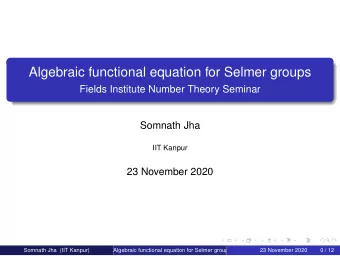 Algebraic functional equation for Selmer groups  Fields Institute Number Theory Seminar  Somnath
