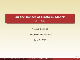 On the Impact of Platform Models  EPIT 2007  Arnaud Legrand  CNRS/INRIA, LIG laboratory  June 6,