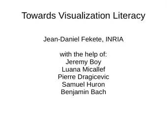 Towards Visualization Literacy  Jean-Daniel Fekete, INRIA  with the help of:  Jeremy Boy  Luana