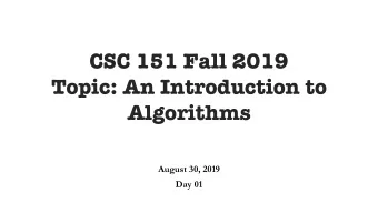 CSC 151 Fall 2019  Topic: An Introduction to  Algorithms  August 30, 2019  Day 01  Agenda for today