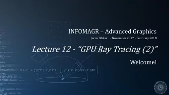 Lecture 12 - GPU Ray Tracing (2)  Welcome!  ,   = (,   )