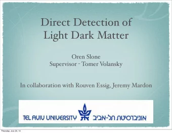 Direct Detection of  Light Dark Matter  Oren Slone Supervisor - Tomer V  olansky  In collaboration