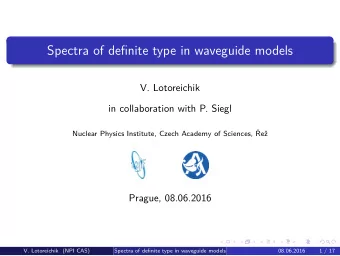 Spectra of definite type in waveguide models  V. Lotoreichik  in collaboration with P. Siegl