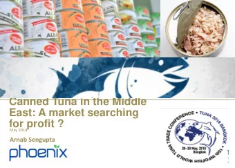 Canned Tuna in the Middle  East: A market searching  for profit ? May 2018  Arnab Sengupta  This