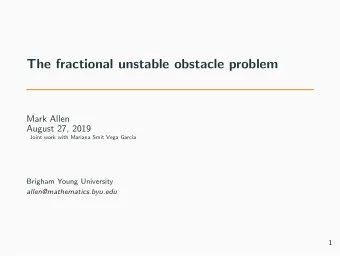 The fractional unstable obstacle problem  Mark Allen  August 27, 2019  Joint work with Mariana Smit