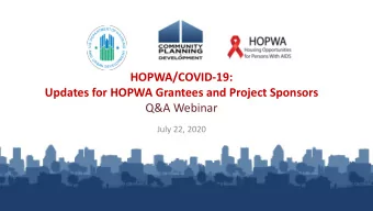 HOPWA/COVID-19:  Updates for HOPWA Grantees and Project Sponsors  Q&amp;A Webinar  July 22, 2020