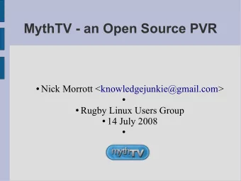 MythTV - an Open Source PVR  Nick Morrott &lt;knowledgejunkie@gmail.com&gt;    Rugby Linux