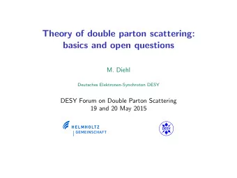 Theory of double parton scattering:  basics and open questions  M. Diehl  Deutsches
