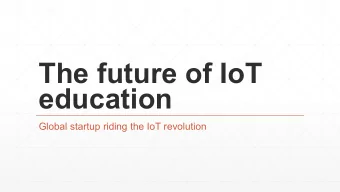 The future of IoT  education  Global startup riding the IoT revolution  Outline  Wyliodrin story