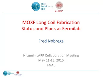 MQXF Long Coil Fabrication  Status and Plans at Fermilab  Fred Nobrega  HiLumi - LARP Collaboration