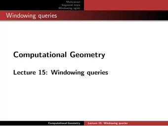 Computational Geometry  Lecture 15: Windowing queries  Computational Geometry  Lecture 15: