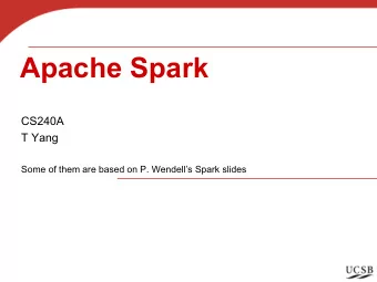 Apache Spark  CS240A  T Yang  Some of them are based on P. Wendells Spark slides  Parallel