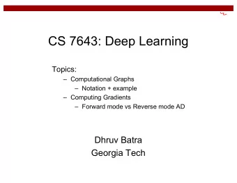 CS 7643: Deep Learning  Topics:   Computational Graphs   Notation + example   Computing