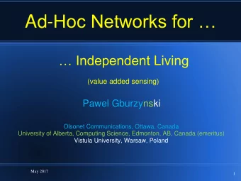Ad- Hoc Networks for    Independent Living  (value added sensing)  Pawel Gburzynski  Olsonet