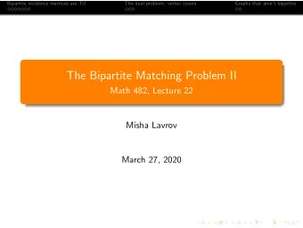 The Bipartite Matching Problem II  Math 482, Lecture 22  Misha Lavrov  March 27, 2020  Bipartite