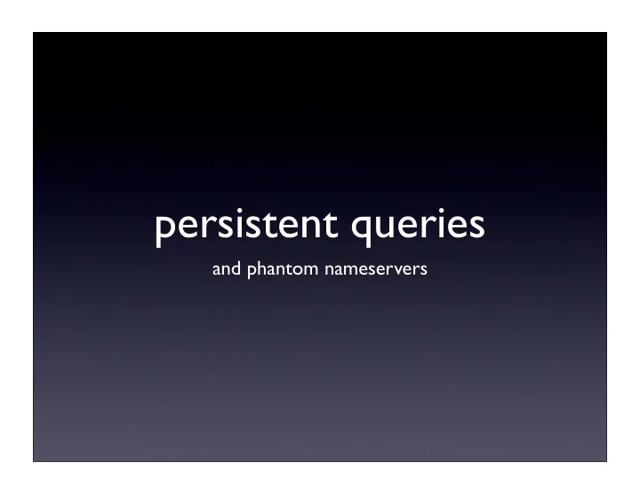 persistent queries