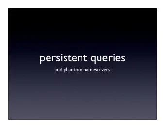 persistent queries  and phantom nameservers  &quot;I wonder how many systems will _still_ be