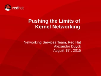 Pushing the Limits of  Kernel Networking  Networking Services Team, Red Hat  Alexander Duyck August