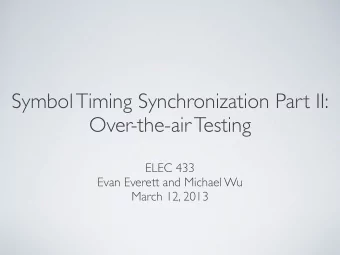 Symbol Timing Synchronization Part II:  Over-the-air Testing  ELEC 433  Evan Everett and Michael Wu