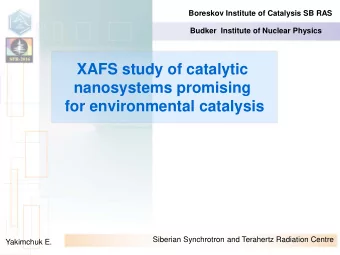 XAFS study of catalytic  nanosystems promising  for environmental catalysis  Siberian Synchrotron