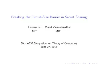 Breaking the Circuit-Size Barrier in Secret Sharing  Tianren Liu  Vinod Vaikuntanathan  MIT  MIT
