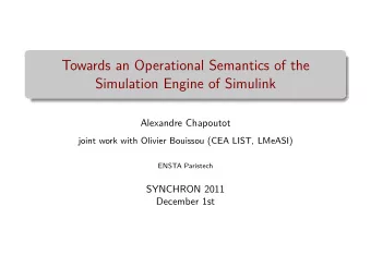 Towards an Operational Semantics of the  Simulation Engine of Simulink  Alexandre Chapoutot  joint
