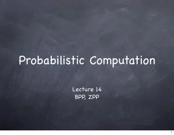 Probabilistic Computation  Lecture 14  BPP, ZPP  1  Zoo  NEXP  EXP  NPSPACE  PSPACE  2P  NP  P