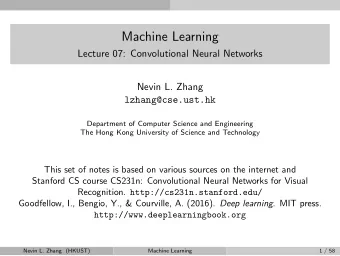 Machine Learning  Lecture 07: Convolutional Neural Networks  Nevin L. Zhang  lzhang@cse.ust.hk