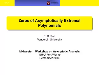 Zeros of Asymptotically Extremal  Polynomials  E. B. Saff  Vanderbilt University  Midwestern