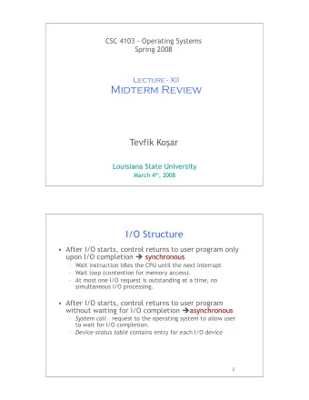 Midterm Review Tevfik Ko  ar  Louisiana State University March 4 th , 2008  1  I/O Structure