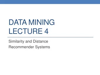 DATA MINING  LECTURE 4  Similarity and Distance  Recommender Systems  SIMILARITY AND  DISTANCE