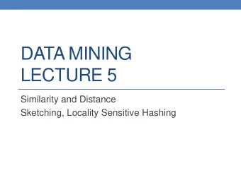 DATA MINING  LECTURE 5  Similarity and Distance  Sketching, Locality Sensitive Hashing  SIMILARITY