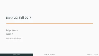 Math 20, Fall 2017  Edgar Costa  Week 7  Dartmouth College  Edgar Costa  Math 20, Fall 2017  Week 7