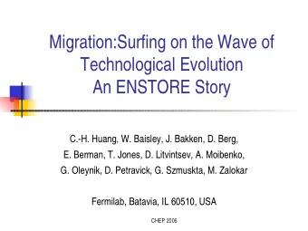 Migration:Surfing on the Wave of  Technological Evolution  An ENSTORE Story  C.-H. Huang, W.