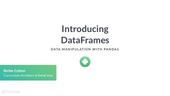 Introducing  DataFrames  DATA MAN IP ULATION  W ITH  PAN DAS  Richie Cotton  Curriculum Architect