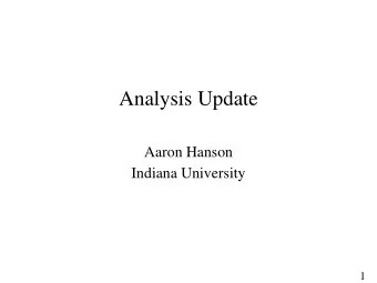 Analysis Update  Aaron Hanson  Indiana University  1  Outline  Research summary  Global
