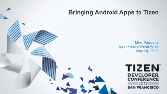 Bringing Android Apps to Tizen  Mike Paquette  OpenMobile World Wide  May 24, 2013  Session