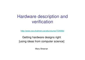 Hardware description and  verification  http://www.cse.chalmers.se/edu/course/TDA956/  Getting