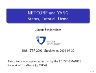 NETCONF and YANG  Status, Tutorial, Demo  J  urgen Sch  onw  alder  75th IETF 2009,