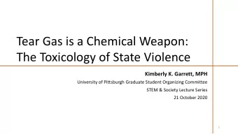 Tear Gas is a Chemical Weapon:  The Toxicology of State Violence  Kimberly K. Garrett, MPH