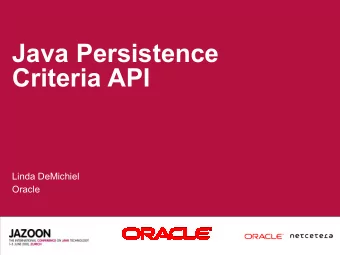 Java Persistence  Criteria API  Linda DeMichiel  Oracle  AGENDA  &gt; Background: Where we started
