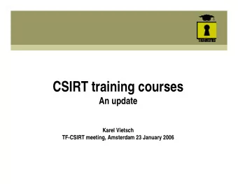 CSIRT training courses  An update  Karel Vietsch  TF-CSIRT meeting, Amsterdam 23 January 2006  The
